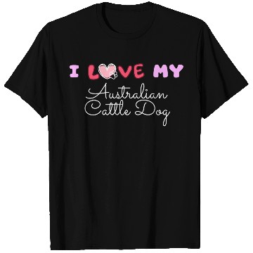 Discover I Love My Australian Cattle Dog T Shirts