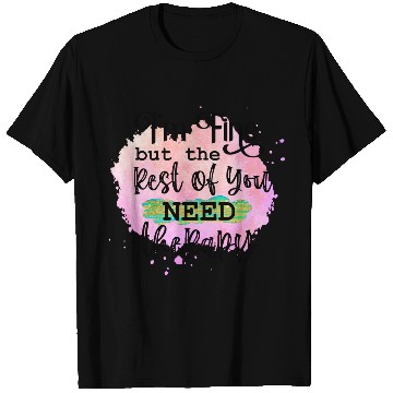 Discover I'M FINE BUT THE REST OF YOU NEED T Shirts