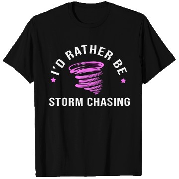 Discover Meteorologist Forecast Rather Be Storm Chasing T Shirts