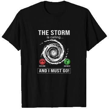 Discover Meteorologist The Storm Is Calling And I Must Go T Shirts