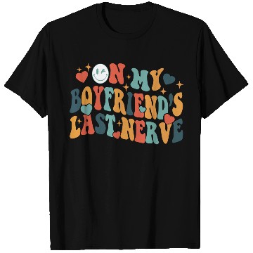 Discover Boyfriends last nerve T Shirts