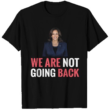 Discover WE ARE NOT GOING BACK Kamala-Harris T Shirts