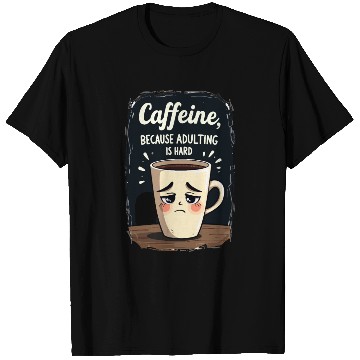 Discover Caffeine Because Adulting Is Hard - Coffee Humor T Shirts