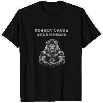 Discover Nobody cares, Work harder T Shirts