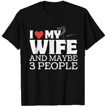 Discover I Love My Wife And Maybe 3 People T Shirts