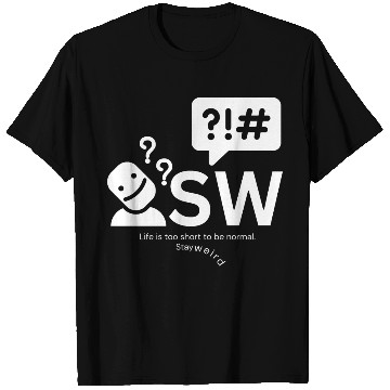 Discover Stay weird, Life is too short to be normal. T Shirts