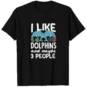 Discover I Like Dolphins And Maybe 3 People T Shirts