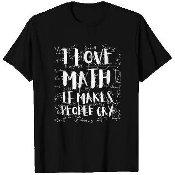 Discover I Love Math It Makes People Cry Mathematics PI Day T Shirts