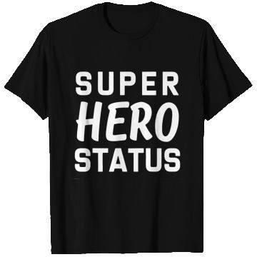 Discover Super Hero Status T Shirts