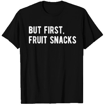 Discover But First Fruit Snacks T Shirts