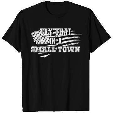 Discover Try That In a Small Town US Flag T Shirts