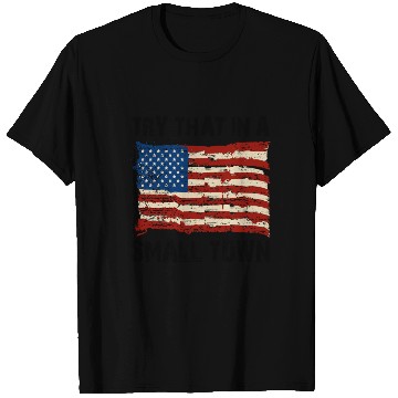 Discover Try That In a Small Town US Flag T Shirts
