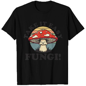 Discover Take It Easy Fungi! - Relaxed Mushroom Design T Shirts