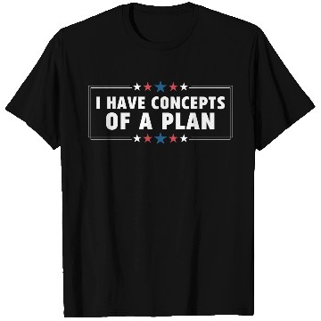 Discover I Have Concepts Of Plan Trump Quote T Shirts
