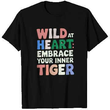 Discover Wild at Heart Embrace : Your Inner Tiger T Shirts