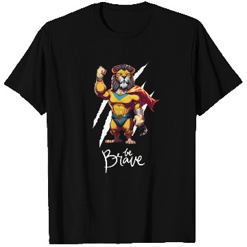 Discover Majestic Courage: Superhero Lion "Be Brave" T Shirts