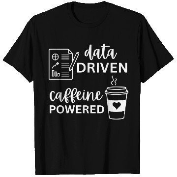 Discover Data Driven Caffeine Powered T Shirts