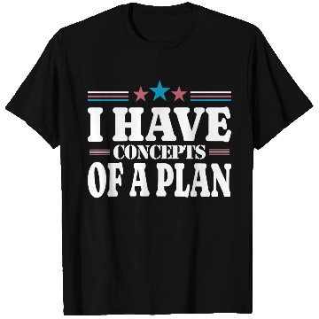 Discover I Have Concepts Of A Plan- Harris Trump Debate T Shirts
