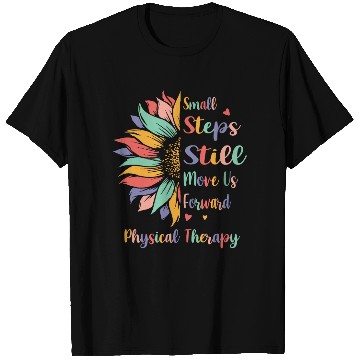 Discover Small Steps Still Move Us Forward Physical Therapy T Shirts
