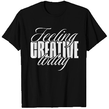 Discover Feeling creative today T Shirts