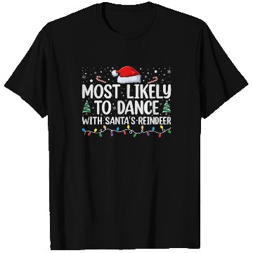 Discover Most likely to dance with santa s reindeer T Shirts
