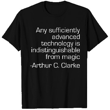 Discover Advanced Tech Indistinguishable from Magic T Shirts