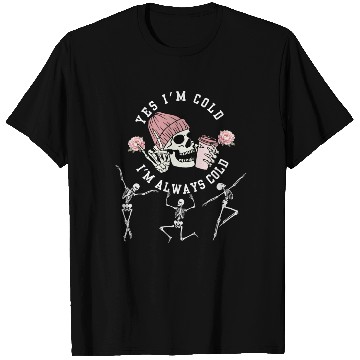 Discover Yes I'm Cold I'm Always Cold Dancing Skeleton Hall T Shirts