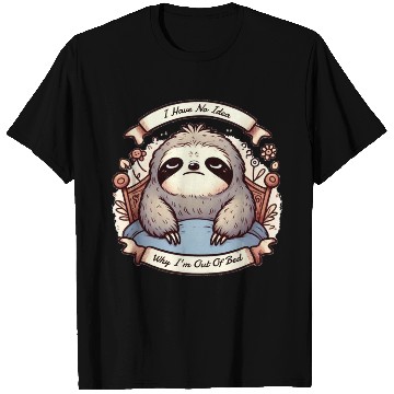 Discover I Have No Idea Why I'm Out Of Bed T Shirts