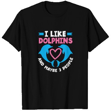 Discover I Like Dolphins And Maybe 3 People T Shirts