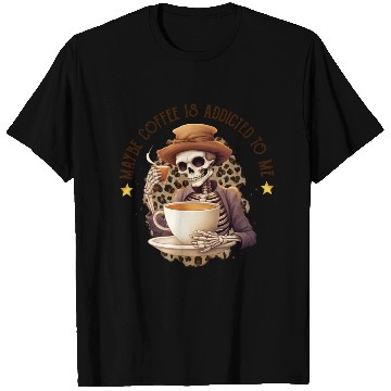 Discover Funny Coffee Addict: Maybe Coffee Is Addicted T Shirts