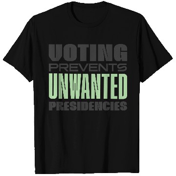 Discover Voting Prevents Unwanted Presidencies US Election T Shirts