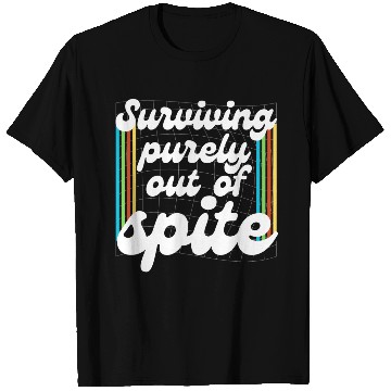 Discover Surviving Purely Out Of Spite T Shirts