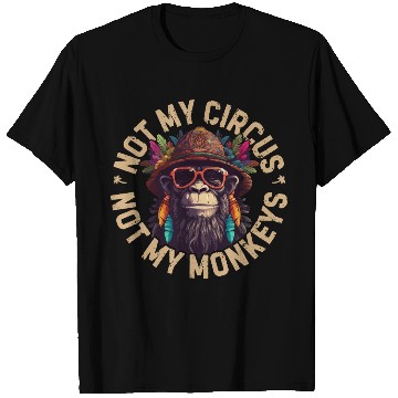 Discover NOT MY CIRCUS NOT MY MONKEYS T Shirts