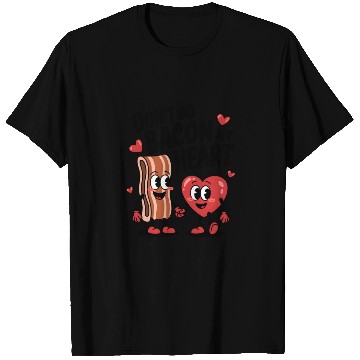 Discover Don't Go Bacon My Heart T Shirts