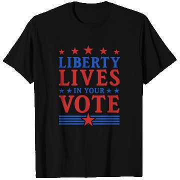 Discover Liberty Lives in Your Vote - Election T Shirts