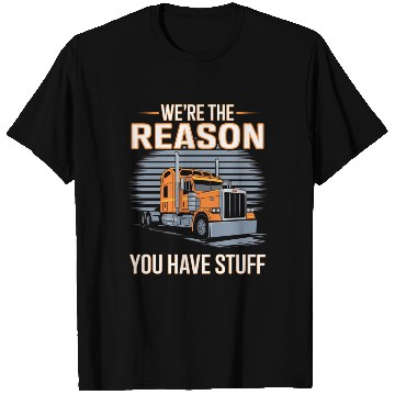 Discover We're Reason You Have Stuff Trucker Truck Driver T Shirts