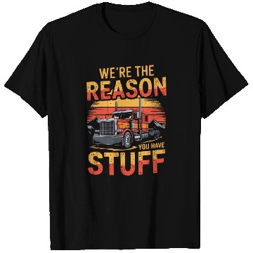 Discover We're Reason You Have Stuff Trucker Truck Driver T Shirts