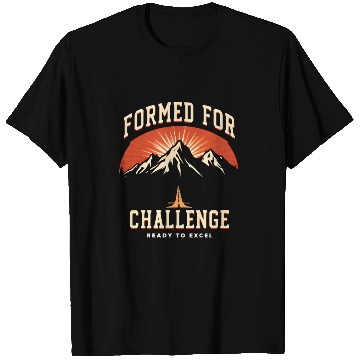 Discover Formed FOR Challenge, Ready To Excel T Shirts