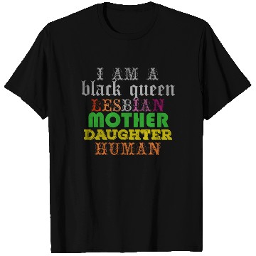 Discover I am a black queen lesbian mother daughter human T Shirts