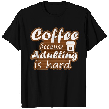 Discover coffee because adulting is hard T Shirts
