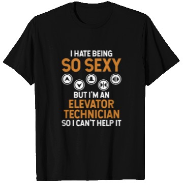 Discover hate be Hate Being So Sexy But I'm An Elevator Tec T Shirts