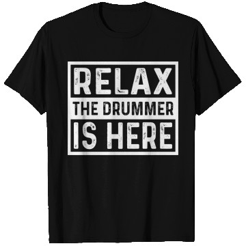 Discover Relax The Drummer Is Here T Shirts