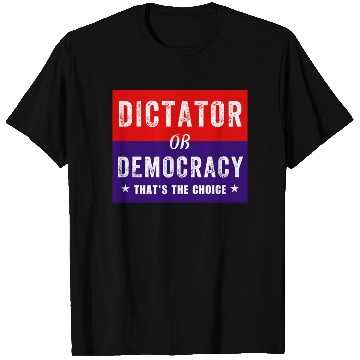Discover Dictator or Democracy That's The Choice T Shirts
