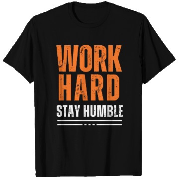 Discover Work Hard, Stay Humble T Shirts