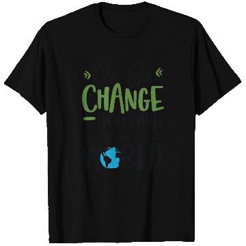 Discover Be The Change You Wish To See In The World T Shirts