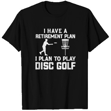 Discover I Have a Retirement Plan Disc Golf T Shirts