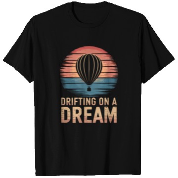 Discover Drifting On A Dream Hot Air Balloon Adventure T Shirts