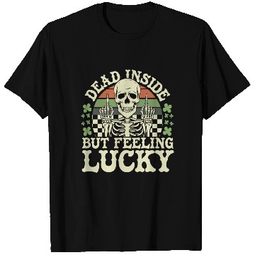 Discover Dead Inside But Feelin' Lucky T Shirts
