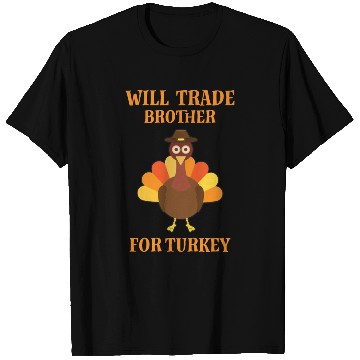 Discover Thanksgiving Will Trade Brother For Turkey T Shirts