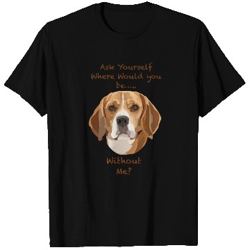 Discover Beagle dog Ask Yourself T Shirts